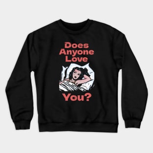 Does Anyone Love You? Crewneck Sweatshirt